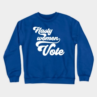 Nasty Women Vote Crewneck Sweatshirt